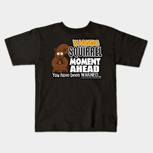 The ADHD Squirrel - Squirrel Moment, You Have Been Warned Kids T-Shirt